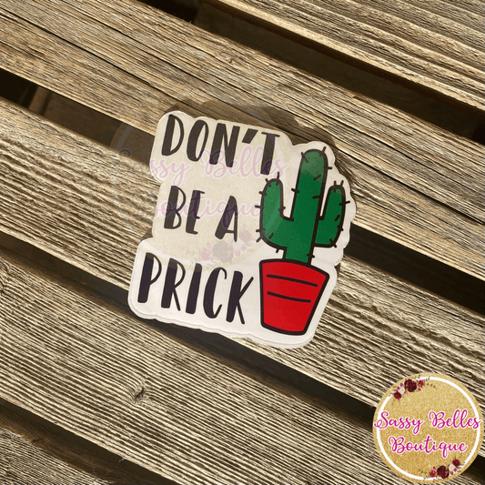 Don’t Be A Prick Decal Sassy Belles Boutique